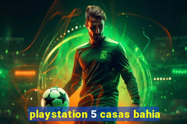 playstation 5 casas bahia